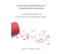 Curriculum and Instruction As a Framework for Instruction: A Guided Workshop of Professional Learning and Action