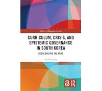 Curriculum, Crisis, and Epistemic Governance in South Korea: Decolonizing the Mind