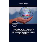 CURRICULUM DEVELOPMENT: THEORY, DESIGN, AND IMPLEMENTATION FOR QUALITY EDUCATION