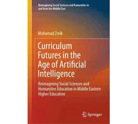 Curriculum Futures in the Age of Artificial Intelligence: Reimagining Social Sciences and Humanities Education in Middle Eastern Higher Education