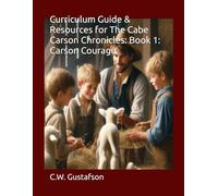 Curriculum Guide & Resources for The Cabe Carson Chronicles: Book 1: Carson Courage