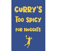 Curry's Too Spicy For Nuggets: Funny Pun Notebook Novelty Gift for Golden State Warriors Basketball Team Lovers ~ Blank Lined Journal to Jot Down Ideas (6 x 9 Inches, 100 pages)