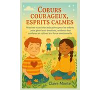 CŒURS COURAGEUX, ESPRITS CALMES: Histoires et activités éducatives pour les enfants pour gérer leurs émotions, renforcer leur confiance et cultiver leur force émotionnelle