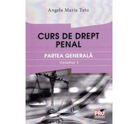 Curs de drept penal. Partea generala vol.1 - Angela Maria Tatu, Editie in limba romana