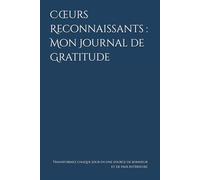 Cœurs Reconnaissants : Mon Journal de Gratitude: Transformez chaque jour en une source de bonheur et de paix intérieure