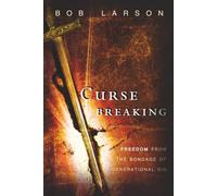 Curse Breaking: Freedom From The Bondage Of Generational Sin.