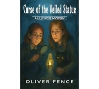 Curse of the Veiled Statue: A Lilly Rose Mystery, Book 1