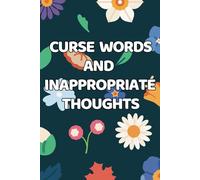 Curse Words and Inappropriate Thoughts: 6x9 Lined Notebook 150 pages, Funny, Sarcastic, Adult Humor, Gag Gift, Office Gift, Stocking Stuffer, Coworker, Friends and Family