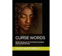 CURSE WORDS: Words That Wound: The Truth About Cuss Words and Their Spiritual Roots