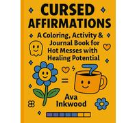 Cursed Affirmations: A Coloring Activity and Journal Book For Hot Messes With Healing Potential