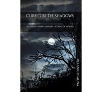 Cursed be the Shadows: The Things That Go Bump - A Triad of Echoes