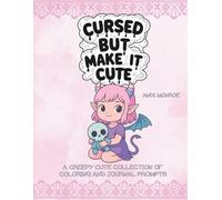 Cursed But Make It Cute: A creepy cute collection of coloring and journal prompts