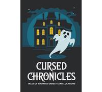 Cursed Chronicles: Tales of Haunted Objects and Locations