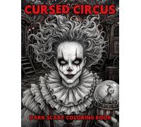 Cursed Circus Coloring Book: Spooky Carnival Coloring Pages Featuring Creepy Clowns, Haunted Ringmasters, Eerie Animals for Adults and Teens to Enjoy Halloween