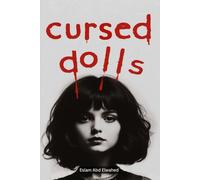 Cursed Dolls: 100 True Horror Stories of Evil Toys and Possessed Figures