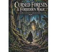 Cursed Forests & Forbidden Magic: A Dark Fantasy Coloring Book of Enchanted Woodlands, Ancient Relics, Dark Fae & Forbidden Magic for Teens and Adults