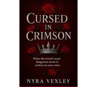 Cursed in Crimson: When the crown’s most dangerous secret is written in your veins.