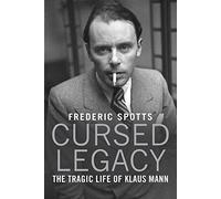 Cursed Legacy: The Tragic Life of Klaus Mann