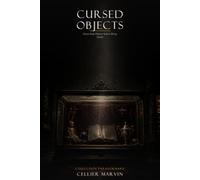 CURSED OBJECTS: Seven Real Objects Said to Bring Death (PARANORMARV Collection)