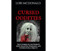CURSED ODDITIES: True Stories of the World’s Most Haunted, Possessed, and Supernatural Objects