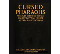 Cursed Pharaohs: An Adult Coloring Book of Ancient Egyptian Horror, Myths & Haunted Tombs