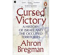 Cursed Victory: A History of Israel and the Occupied Territories