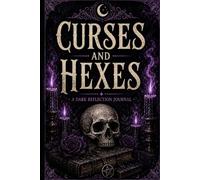 Curses and Hexes: A Dark Reflection Journal for Self-Discovery, Emotional Release, and Personal Growth