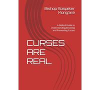 CURSES ARE REAL: A biblical Guide to Understanding,Breaking and Preventing Curses
