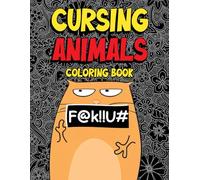 Cursing Animals Coloring Book: Funny Coloring Pages featuring Beautiful Animal Patterns with Swear Words for Grown-Ups Fun and Stress Relief