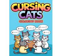 Cursing Cats Coloring Book: Stress-Relieving Cat Quotes for Creative Minds