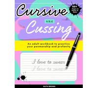 Cursive and Cussing: An Adult Cursive Handwriting Workbook to Practice Your Penmanship and Profanity: Improve Your Handwriting and Unwind with 50+ Relaxing Pages of Cursive and Swearing