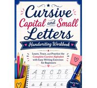 Cursive Capital and Small Letters Handwriting Workbook: Learn, Trace, and Practice the Complete Cursive Alphabet with Easy Writing Exercises for Beginners
