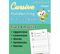 Cursive Handwriting Practice book for Kids 6-9: Tracing Uppercase, Lower case, Words, Sentences and names.
