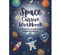 Cursive Handwriting Space Adventure Workbook: Learn Cursive with Astronauts, Rockets, Planets, Fun Facts, Games & Coloring - For Kids Ages 8-12 (117 Pages of Intergalactic Missions & Activities)