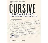 Cursive Handwriting Workbook for Adults: A 30-Day System to Relearn Elegant, Legible Script