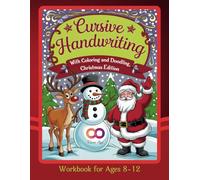 Cursive Handwriting Workbook for Ages 8-12 with Coloring and Doodling, Christmas Edition: Activity Book Featuring Step-by-Step Letter Guides, Alphabet Tracing, and Festive Creative Exercises