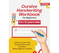 Cursive Handwriting Workbook for Beginners Kids Ages 8-12: Upper & Lower Case, Cursive Letters Trace, Numbers & Blank Pages for Practice - 128 Pages