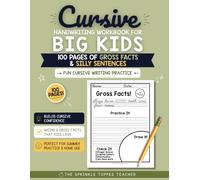 Cursive Handwriting Workbook for Big Kids: Fun Cursive Writing Practice 100 Pages of Gross Facts and Silly Sentences