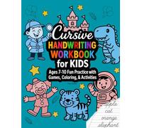 Cursive Handwriting Workbook for Kids Ages 7-10: Fun Practice Games, Coloring, & Activities