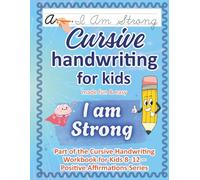 Cursive Handwriting Workbook for Kids Ages 8-12 / I Am Strong: Confidence & Courage - 50 Positive Affirmations to Practice Cursive Writing