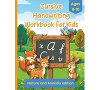 Cursive Handwriting Workbook for Kids - Nature & Animals Edition: Homeschool and Classroom Practice - Trace Letters, Words and Sentences - Ages 8-10