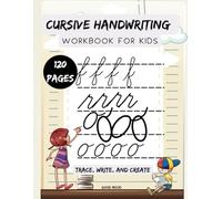Cursive Handwriting Workbook for Kids: Trace, Write, and Create