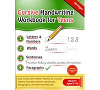 Cursive Handwriting Workbook for Teens: A Step-by-Step Guide to Cursive Letters, Numbers, Words, Sentences, Paragraphs and Handwriting Practice Exercises