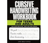 Cursive Handwriting Workbook for Teens and Adults: Learn Script Penmanship Step by Step - Letter Drills, Word Lists and Real Sentences to Improve Your Writing Practice