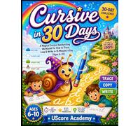Cursive in 30 Days: A Magical Cursive Handwriting Workbook for Kids to Trace, Loop & Write in 15 Minutes a Day (Ages 6-10)