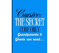 Cursive: The secret code only grandparents and ghosts can read...: Funny Gift Notebook Journal for Family and Friends