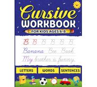 Cursive Workbook for Kids Ages 6-8: Complete Alphabet Handwriting Practice Book with Letters, Words, and Sentences: Build Essential Cursive Writing ... Exercises for Early Learners