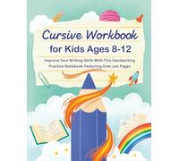 Cursive workbook for kids ages 8-12: Improve Your Writing Skills with This Handwriting Practice Notebook Featuring Over 100 Pages