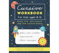 CURSIVE WORKBOOK FOR KIDS AGES 8-12: NINA THE ASTRONAUT AND THE CURSIVE GALAXY