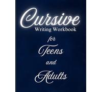 Cursive Writing Workbook for Teens and Adults: Step-by-Step Cursive Writing Practice with Letters, Words, and Inspiring Sentences for Teens and Adults